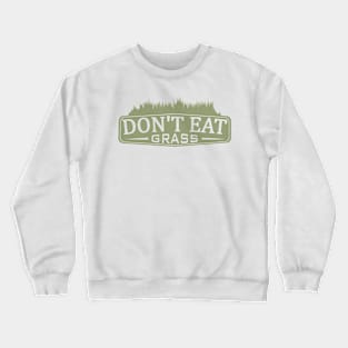 Don't eat grass #3 Crewneck Sweatshirt